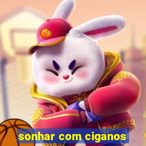 sonhar com ciganos